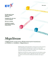 MegaStream: A digital private circuit offering point-to-point transmissions at 2048kbit/s or 8448kbit/s (MegaStream 8)